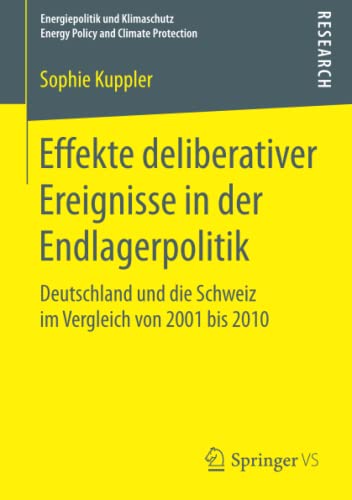 Effekte deliberativer Ereignisse in der Endlagerpolitik: Deutschland und die Schweiz im Vergleich von 2001 bis 2010 (Energiepolitik und Klimaschutz. Energy Policy and Climate Protection)