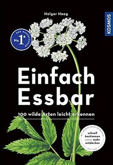 Einfach Essbar: 100 wilde Arten leicht erkennen