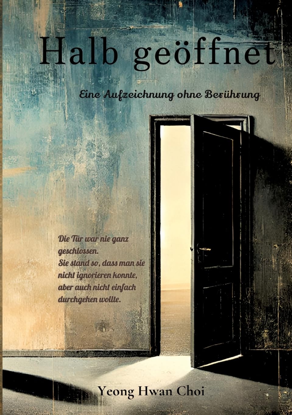 Halb geöffnet: Ein literarischer Roman über Väter, Nähe und das Ungesagte: Eine literarische Aufzeichnung über Nähe, Schweigen und die stille Distanz zwischen Vater und Sohn