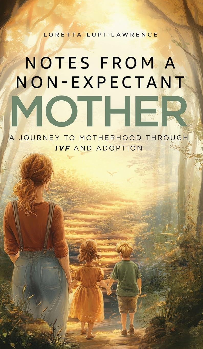 Notes from a Non-Expectant Mother: A Journey to Motherhood through IVF and Adoption