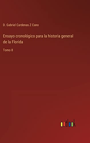 Ensayo cronológico para la historia general de la Florida: Tomo 8
