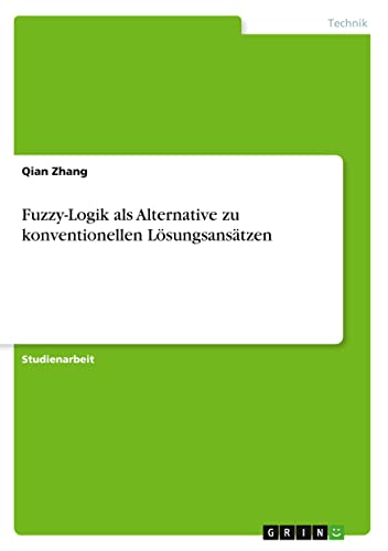 Fuzzy-Logik als Alternative zu konventionellen Lösungsansätzen