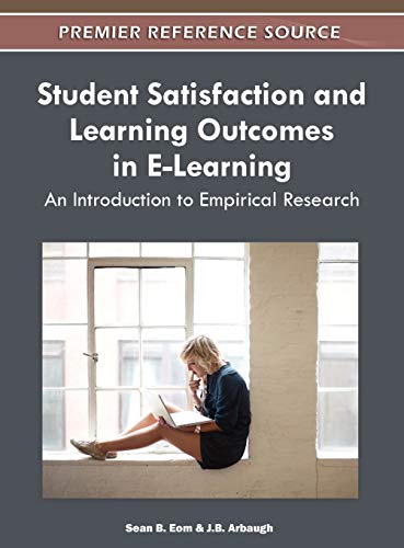 Student Satisfaction and Learning Outcomes in E-Learning: An Introduction to Empirical Research (Premier Reference Source)
