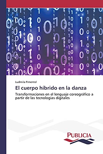 El cuerpo híbrido en la danza: Transformaciones en el lenguaje coreográfico a partir de las tecnologias digitales