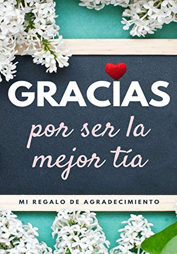 Gracias por ser la mejor tía: Mi regalo de agradecimiento: Libro de Regalo a todo color | Preguntas Guiadas | 6.61 x 9.61 pulgadas