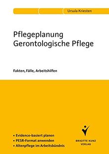 Pflegeplanung Gerontologische Pflege. Fakten, Fälle, Arbeitshilfen: Anhand von Fallbeispielen