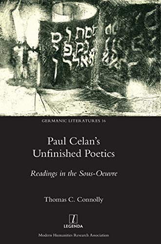 Paul Celan's Unfinished Poetics: Readings in the Sous-Oeuvre (Germanic Literatures, Band 16)
