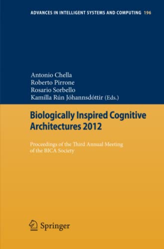 Biologically Inspired Cognitive Architectures 2012: Proceedings of the Third Annual Meeting of the BICA Society (Advances in Intelligent Systems and Computing, Band 196)