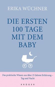 Die ersten 100 Tage mit dem Baby: Das praktische Wissen aus über 25 Jahren Erfahrung - Tag und Nacht