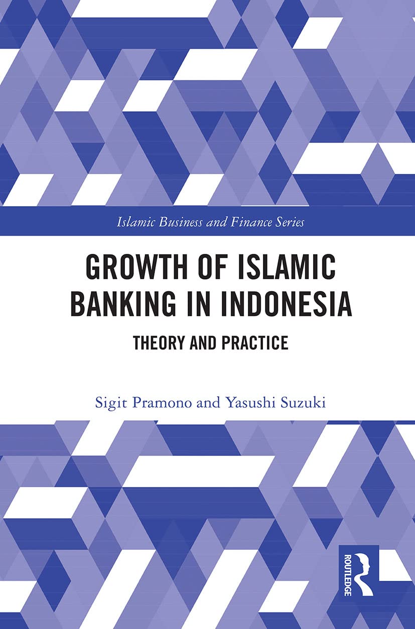 The Growth of Islamic Banking in Indonesia: Theory and Practice (Islamic Business and Finance)