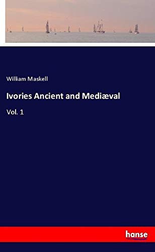 Ivories Ancient and Mediæval: Vol. 1