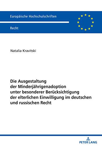 Die Ausgestaltung der Minderjährigenadoption unter besonderer Berücksichtigung der elterlichen Einwilligung im deutschen und russischen Recht (Europäische Hochschulschriften Recht, Band 6696)