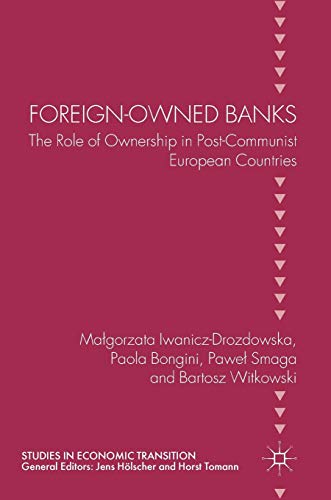 Foreign-Owned Banks: The Role of Ownership in Post-Communist European Countries (Studies in Economic Transition)