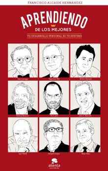 Aprendiendo de los mejores : tu desarrollo personal es tu destino (COLECCION ALIENTA)