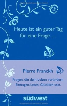 Heute Ist Ein Guter Fur Eine Frage Fragen Die Dein Leben Verandern Eintragen Lesen Glucklich Sein Fragen Die Dein Leben Verandern Antworten Eintragen Lesen Glucklich Sein Von Pierre Franckh