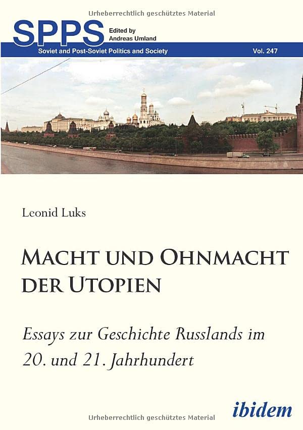 Macht und Ohnmacht der Utopien: Essays zur Geschichte Russlands im 20. und 21. Jahrhundert (Soviet and Post-Soviet Politics and Society)