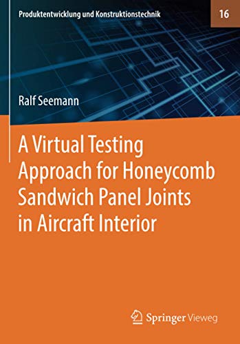 A Virtual Testing Approach for Honeycomb Sandwich Panel Joints in Aircraft Interior (Produktentwicklung und Konstruktionstechnik, Band 16)