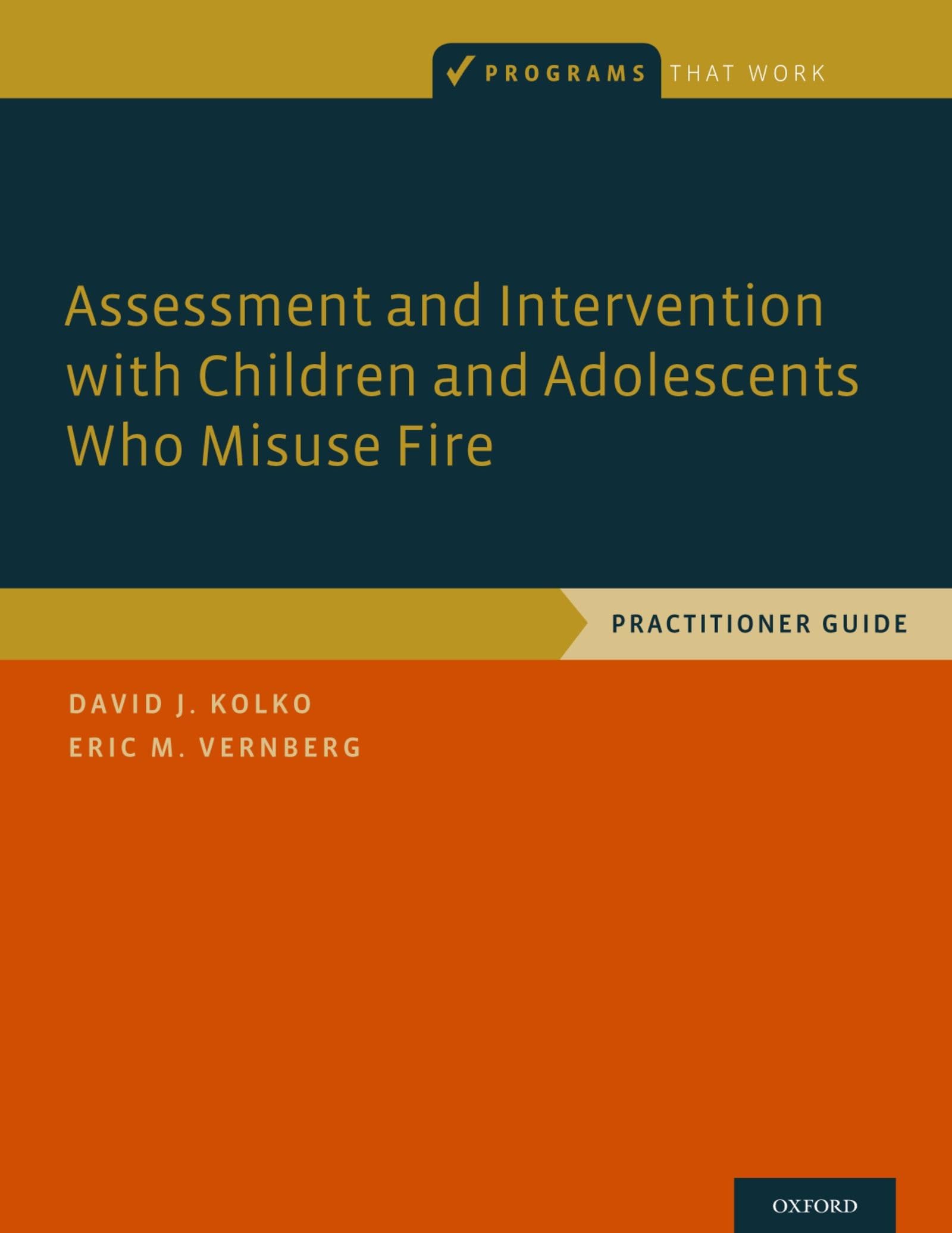 Assessment and Intervention with Children and Adolescents Who Misuse Fire: Practitioner Guide (Programs That Work)