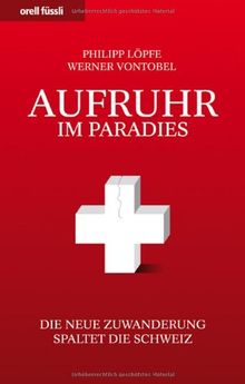 Aufruhr im Paradies - Die neue Zuwanderung spaltet die Schweiz