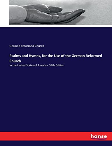 Psalms and Hymns, for the Use of the German Reformed Church: In the United States of America. 54th Edition