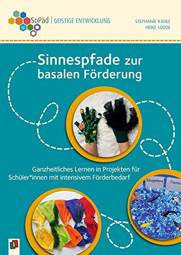 Sinnespfade zur basalen Förderung: Ganzheitliches Lernen in Projekten für Schüler und Schülerinnen mit intensivem Förderbedarf. Kl. 1-9 (Sonderpädagogische Förderung - Geistige Entwicklung)