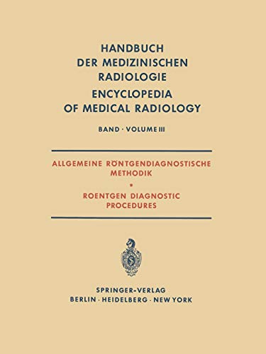 Allgemeine Röntgendiagnostische Methodik Roentgen Diagnostic Procedures (Handbuch der medizinischen Radiologie Encyclopedia of Medical Radiology, 3, Band 3)