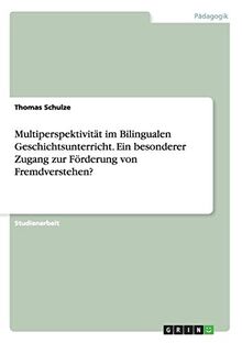 Multiperspektivität im Bilingualen Geschichtsunterricht. Ein besonderer Zugang zur Förderung von Fremdverstehen?