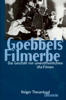 Goebbels' Filmerbe. Das Geschäft mit unveröffentlichten Ufa- Filmen von Holger Theuerkauf | Buch | Zustand sehr gut