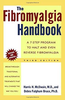 The Fibromyalgia Handbook, 3rd Edition: A 7-Step Program to Halt and Even Reverse Fibromyalgia