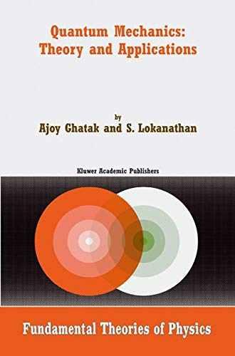 Quantum Mechanics: Theory and Applications (Fundamental Theories of Physics, 137, Band 137)