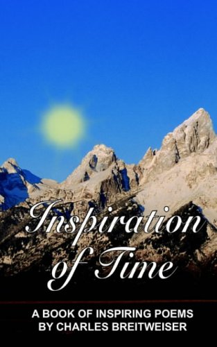 Inspiration of Time: A Book of Inspiring Poems by Charles Breitweiser