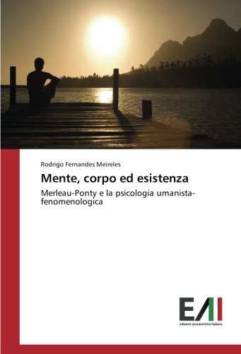 Mente, corpo ed esistenza: Merleau-Ponty e la psicologia umanista-fenomenologica