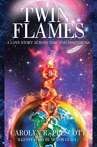 Prescott, Carolyn R. Twin Flames, A Love Story Across Time And Dimensions