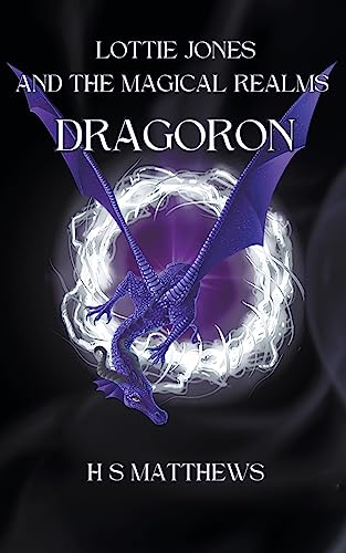 Lottie Jones and the Magical Realms: Dragoron (Lottie Jones Revised, Band 1)
