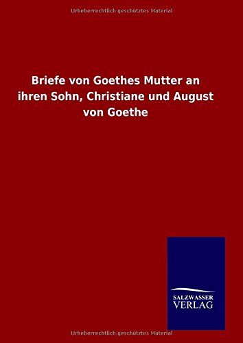 Briefe von Goethes Mutter an ihren Sohn, Christiane und August von Goethe