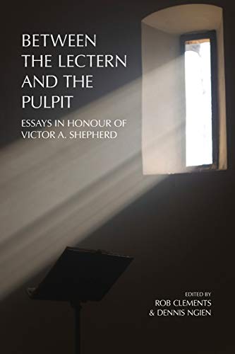 Between the Lectern and the Pulpit: Essays in Honour of Victor A. Shepherd