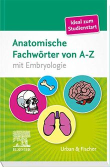 Anatomische Fachwörter von A-Z: mit Embryologie