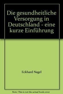 Die gesundheitliche Versorgung in Deutschland - eine kurze Einführung: Erarbeitet im Auftrag der Bundesärztekammer und der Hans-Neuffer-Stiftung von Redakteuren des Deutschen Ärzteblattes