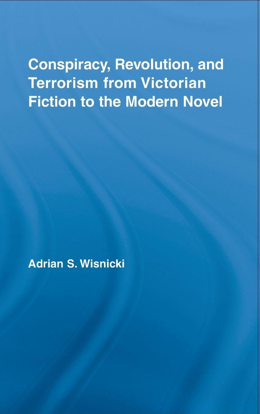Conspiracy, Revolution, and Terrorism from Victorian Fiction to the Modern Novel (Literary Criticism and Cultural Theory)