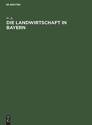 Die Landwirtschaft in Bayern: Denkschrift, nach amtlichen Quellen bearbeitet