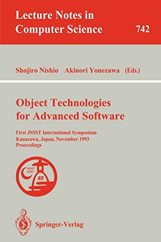 Object Technologies for Advanced Software: First JSSST International Symposium, Kanazawa, Japan, November 4-6, 1993. Proceedings (Lecture Notes in Computer Science, 742, Band 742)