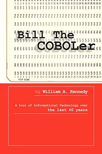 Bill The COBOLer: A Tour Of Informational Technology Over The Last 40 Years