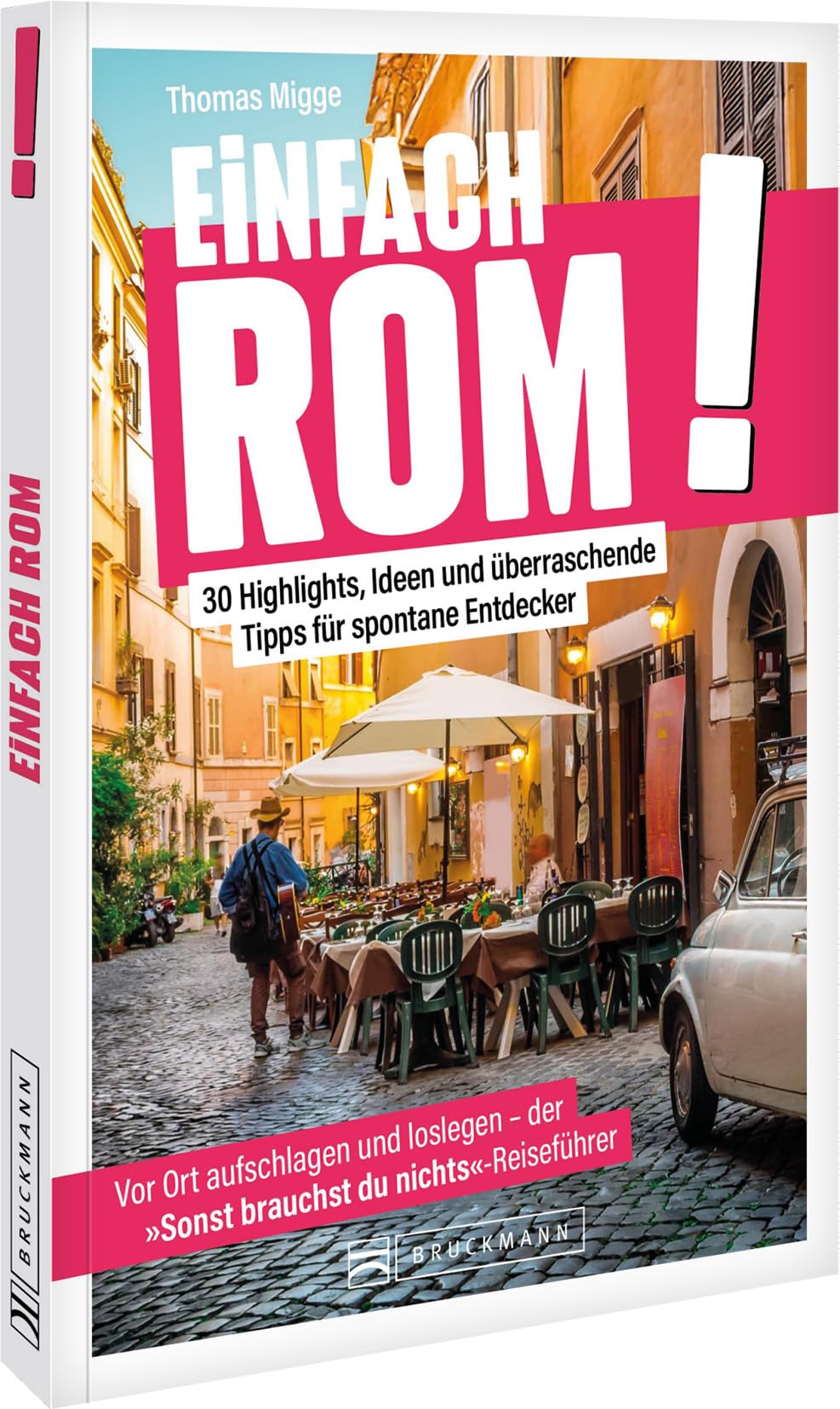 Reiseführer: Einfach Rom – Die ewige Stadt im Handumdrehen entdecken!: 30 Highlights, Ideen und überraschende Tipps – Die heilige Stadt völlig stressfrei entdecken.