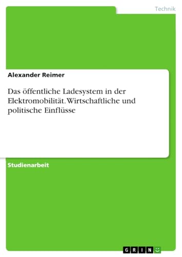 Das öffentliche Ladesystem in der Elektromobilität. Wirtschaftliche und politische Einflüsse