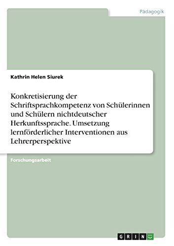 Konkretisierung der Schriftsprachkompetenz von Schülerinnen und Schülern nichtdeutscher Herkunftssprache. Umsetzung lernförderlicher Interventionen aus Lehrerperspektive