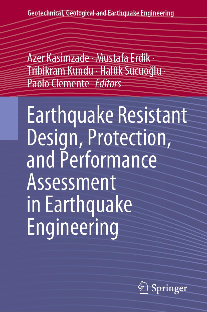 Earthquake Resistant Design, Protection, and Performance Assessment in Earthquake Engineering (Geotechnical, Geological and Earthquake Engineering, 54, Band 54)