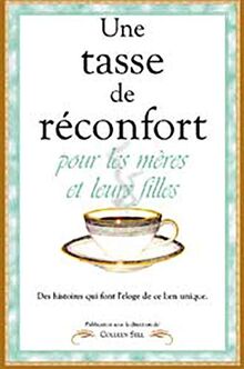 Tasse de rÿ©confort pour les mÿ¨res et leurs filles : Des histoires qui font l'ÿ©loge de ce lien unique: Des histoires qui font l'éloge de ce lien unique