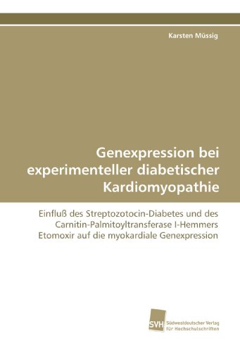 Genexpression bei experimenteller diabetischer Kardiomyopathie: Einfluß des Streptozotocin-Diabetes und des Carnitin-Palmitoyltransferase I-Hemmers Etomoxir auf die myokardiale Genexpression