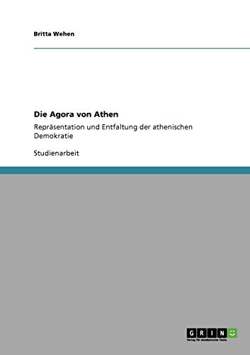 Die Agora von Athen: Repräsentation und Entfaltung der athenischen Demokratie