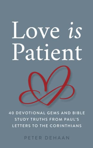 Love Is Patient: 40 Devotional Gems and Biblical Truths from Paul’s Letters to the Corinthians (Dear Theophilus, Band 7)